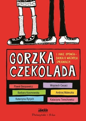 Gorzka czekolada i inne opowiadania o ważnych sprawach - Praca zbiorowa