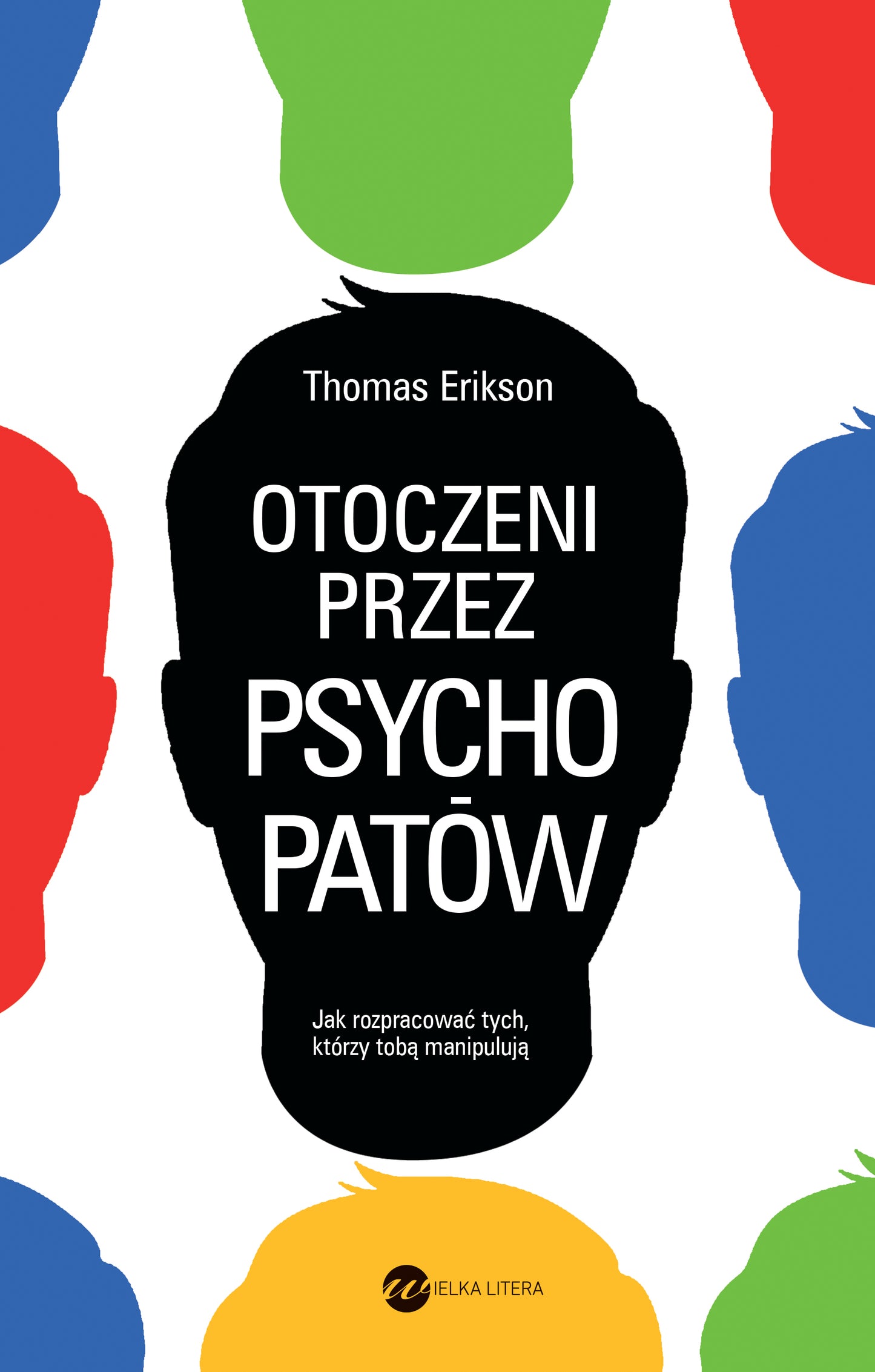 Otoczeni przez psychopatów. Jak rozpoznać tych, którzy tobą manipulują - Malgorzata Maruszkin, Thomas Erikson