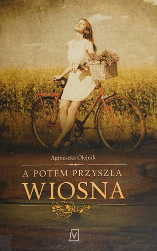 A potem przyszła wiosna - Olejnik, Agnieszka (literatura piękna)