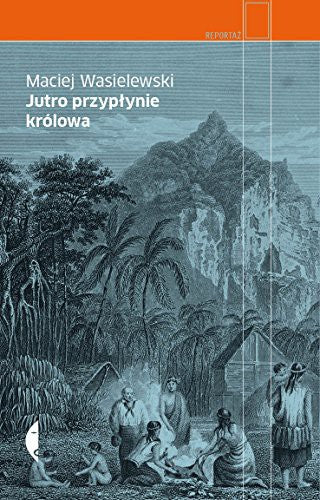 Jutro przyplynie krolowa - Maciej Wasielewski