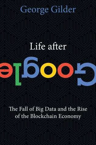 Life after Google - George F. Gilder