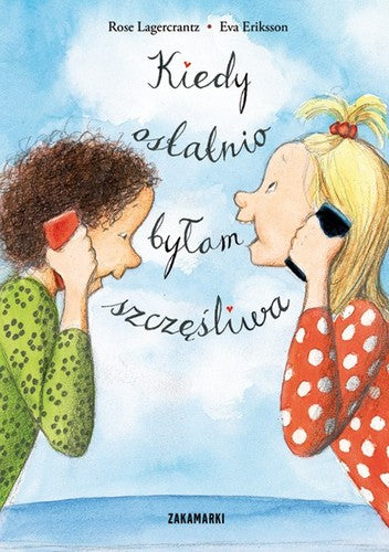 Kiedy ostatnio byłam szczęśliwa - Rose Lagercrantz, Marta Dybula, Eva Eriksson