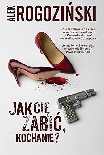 Jak Cie zabic kochanie? - Alek Rogozinski