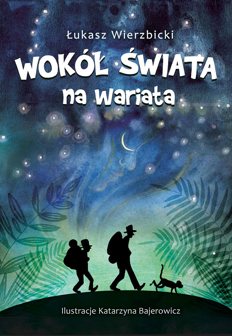 Wokół świata na wariata - Lukasz Wierzbicki, Katarzyna Bajerowicz, Leon Mroczkiewicz, Tadeusz Perkitny