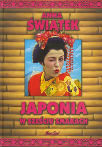 Japonia w szesciu smakach - Anna Swiatek