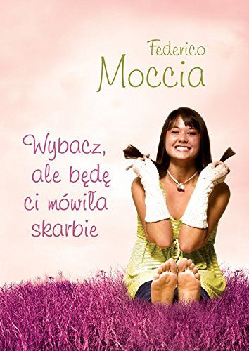 Wybacz, ale bede ci mowila skarbie - Federico Moccia