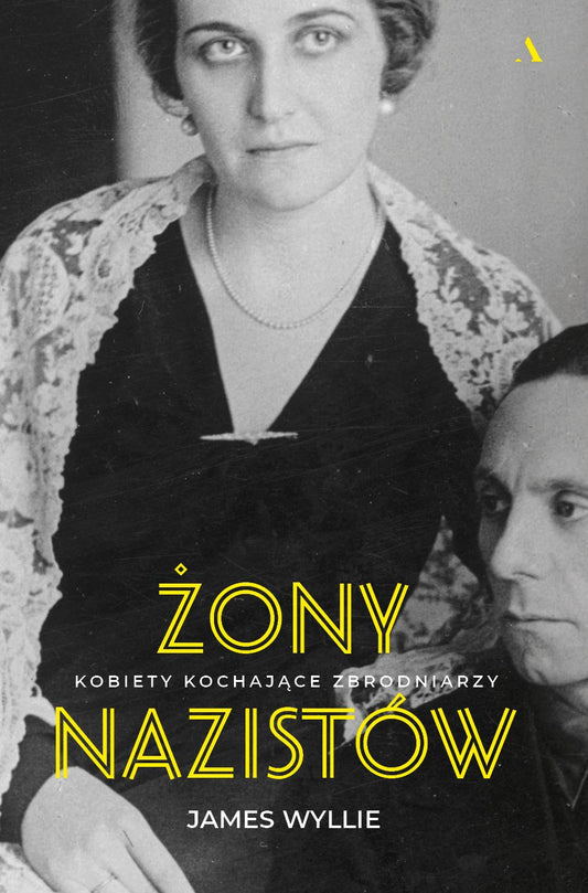 Żony nazistów. Kobiety kochające zbrodniarzy - Janusz Ochab, James Wyllie
