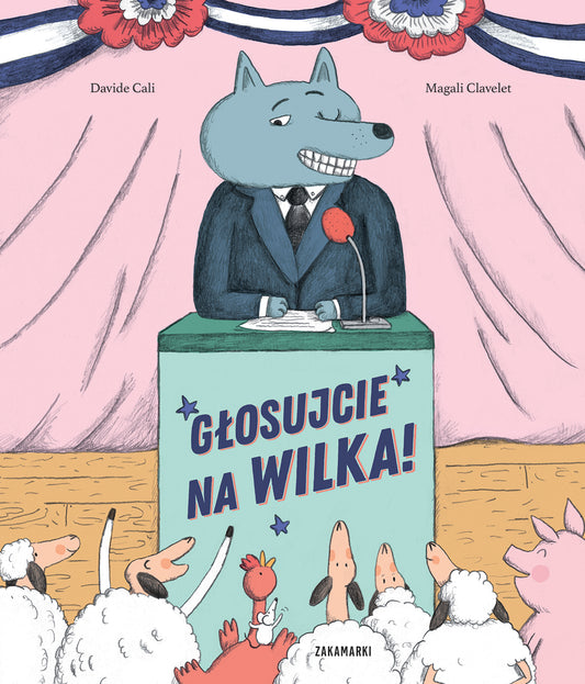 Głosujcie na Wilka! - Katarzyna Skalska, Magali Clavelet, Davide Cali