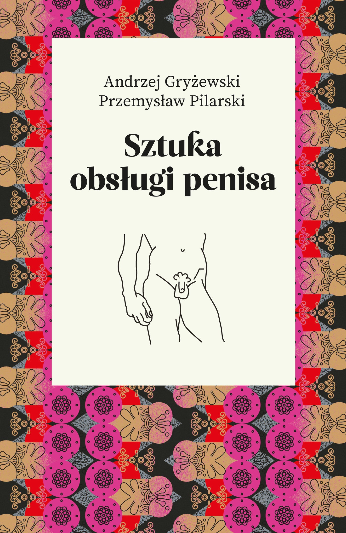 Sztuka obsługi penisa - Andrzej Gryzewski, Przemyslaw Pilarski