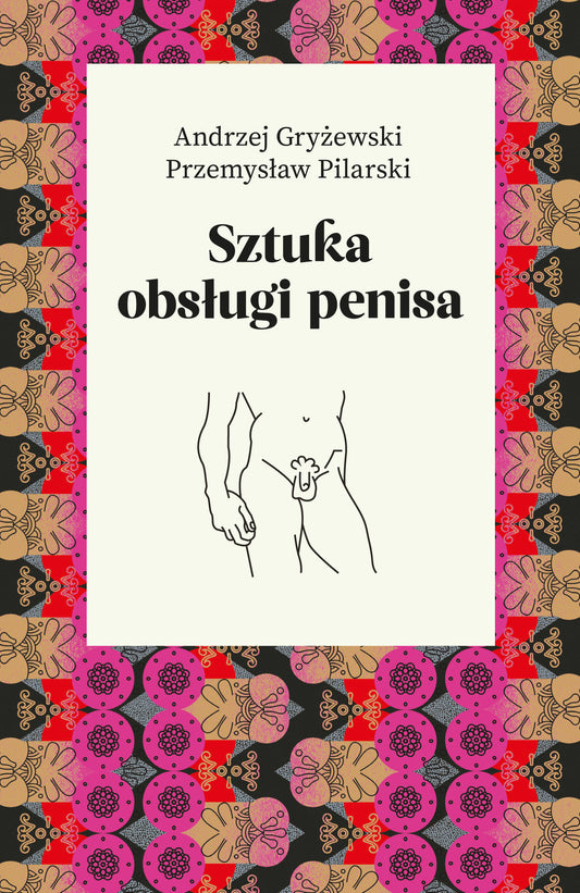 Sztuka obsługi penisa - Andrzej Gryzewski, Przemyslaw Pilarski