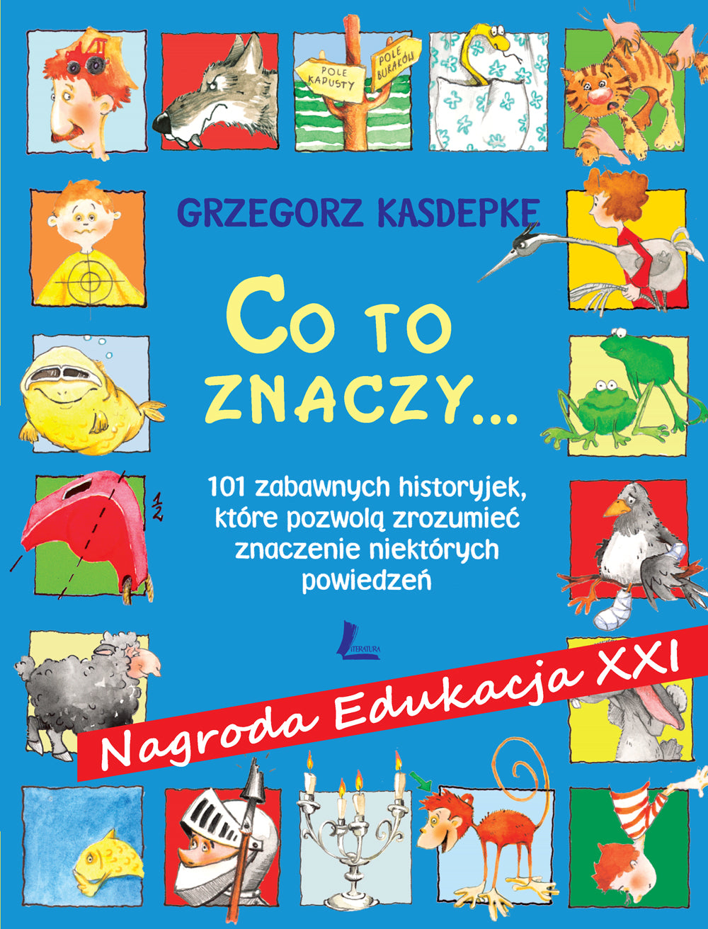 CO TO ZNACZY... 101 zabawnych historyjek, które pozwolą zrozumieć znaczenie niektórych powiedzeń - Grzegorz Kasdepke