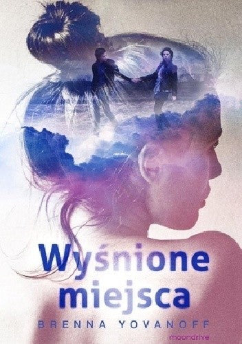 Wyśnione miejsca - Adriana Sokolowska-Ostapko, Yovanoff Brenna