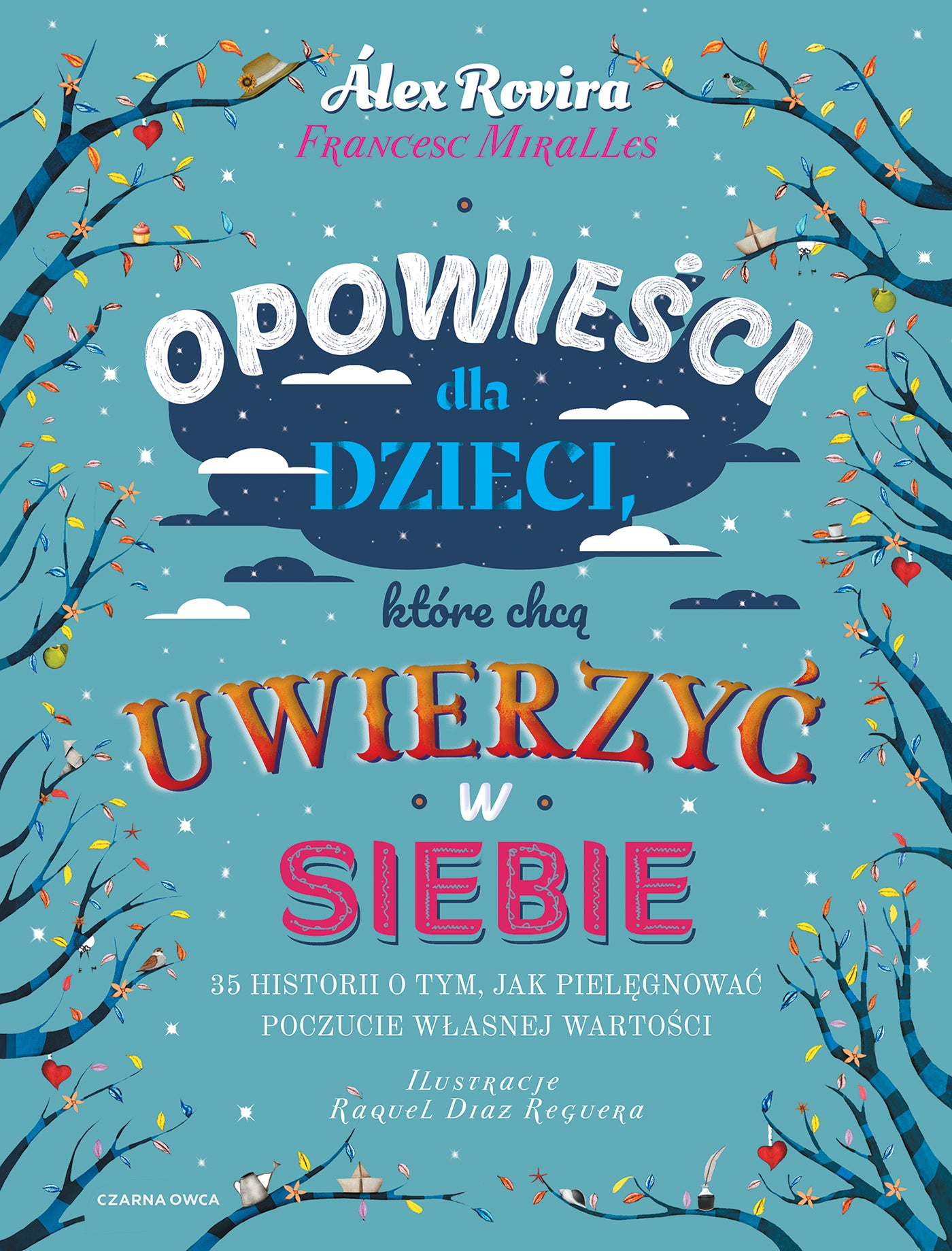 Opowieści dla dzieci, które chcą uwierzyć w siebie. - Francesc Miralles, Raquel Diaz Reguera, Katarzyna Koziol-Galvis, Alex Rovira