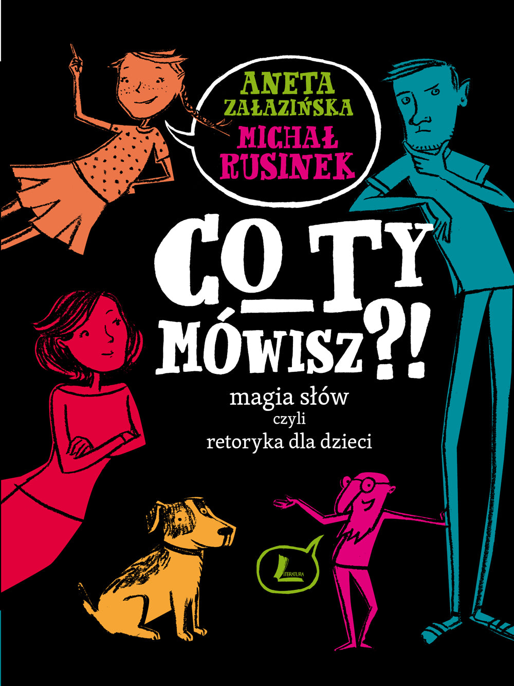 CO TY MÓWISZ?! Magia słów czyli retoryka dla dzieci - Michal Rusinek, Joanna Rusinek, Aneta Zalazinska
