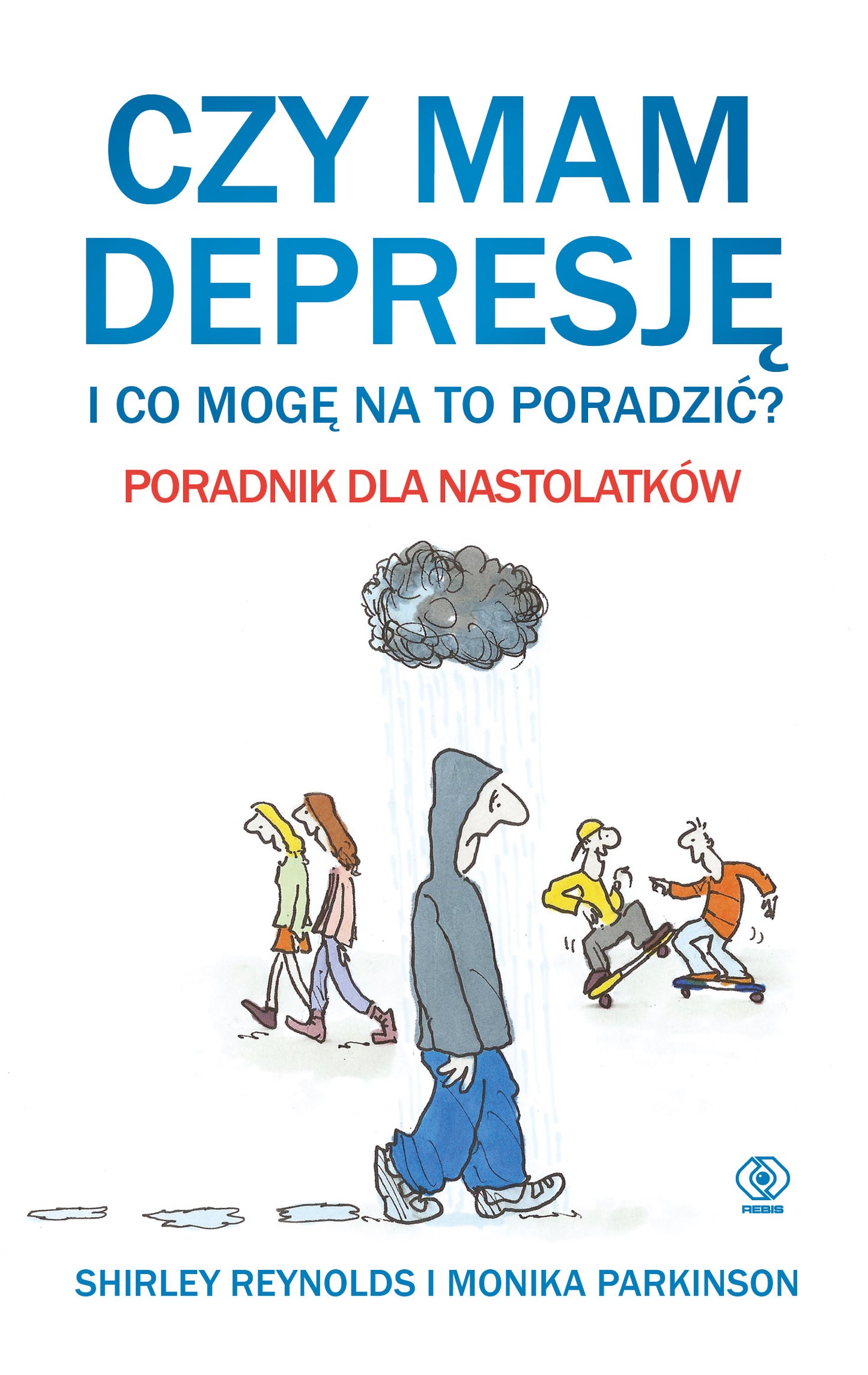 Czy mam depresję i co mogę na to poradzić? Poradnik dla nastolatków - Monika Parkinson, Shirley Reynolds, Grazyna Chamielec