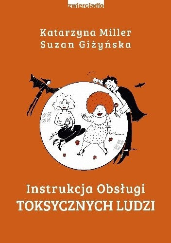 Instrukcja obsługi toksycznych ludzi - Katarzyna Miller, Suzan Gizynska, Wydawnictwo Zwierciadlo