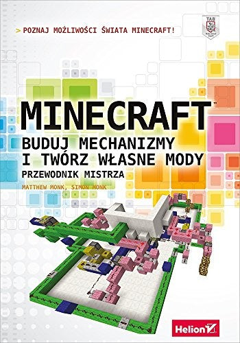 Minecraft Buduj mechanizmy i tworz wlasne mody Przewodnik mistrza - Monk Matthew Monk Simon