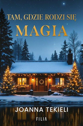 Tam, gdzie rodzi się magia - Joanna Tekieli