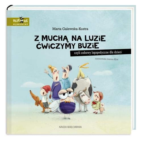 Z mucha na luzie cwiczymy buzie, czyli zabawy logopedyczne dla dzieci - Joanna Klos Marta Galewska-Kustra