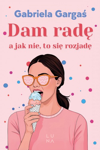 Dam radę : a jak nie, to się rozjadę - Gabriela Gargas