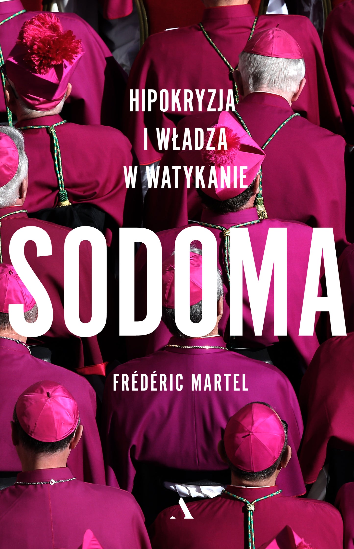 SODOMA. Hipokryzja i władza w Watykanie - Anastazja Dwulit, Frederic Martel, Elzbieta Derelkowska, Jagna Wisz