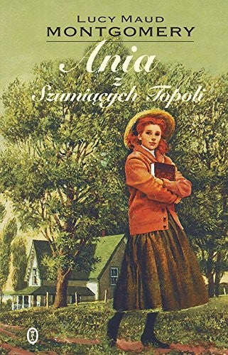 Ania z Szumiacych Topoli - Lucy Maud Montgomery