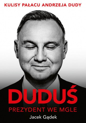 Duduś. Prezydent we mgle. Kulisy Pałacu Andrzeja Dudy - Jacek Gądek