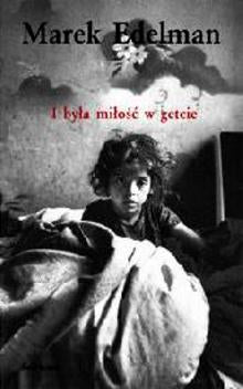 I była miłość w getcie - Marek Edelman