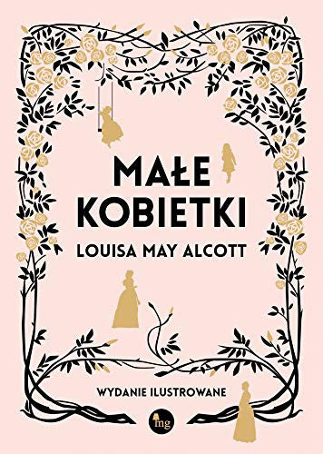 Male kobietki, wydanie ilustrowane - Louisa May Alcott, Ewa Malinowska-Grupinska Wydawnictwo MG, Anna Bankowska, Frank Merrill