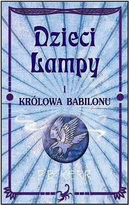 Dzieci Lampy i Królowa Babilonu - Philip Kerr