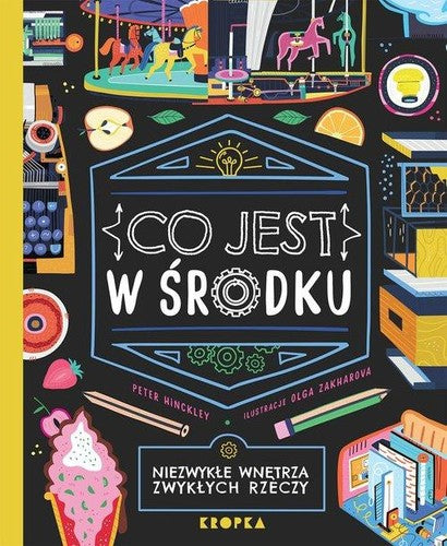 Co jest w środku : niezwykłe wnętrza zwykłych rzeczy - Peter Hinckley, Olga Zakharova