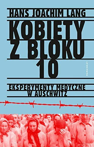 Kobiety z bloku 10 Eksperymenty medyczne w Auschwitz - Hans Joachim Lang