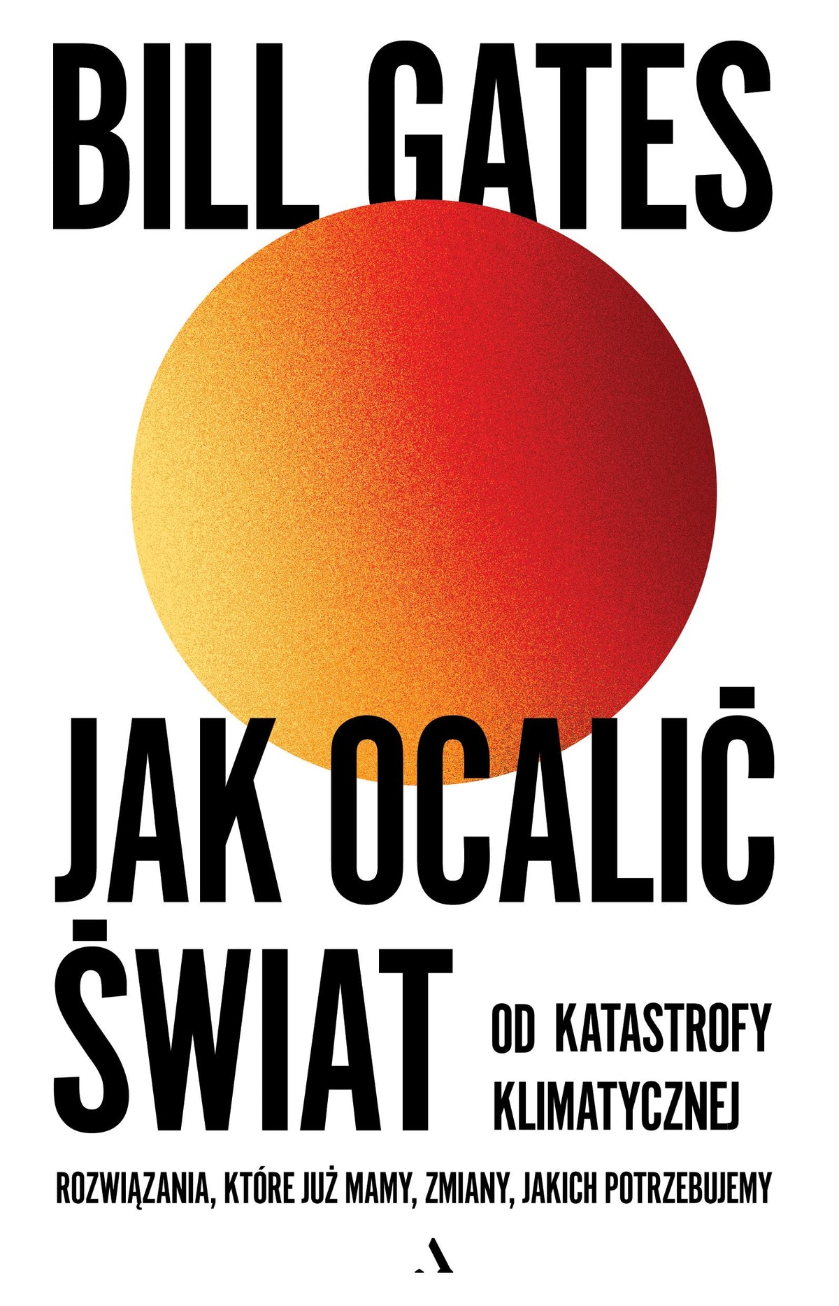 Jak ocalić świat od katastrofy klimatycznej. Rozwiązania, które już mamy, zmiany, jakich potrzebujemy. - Michal Rogalski, Bill Gates