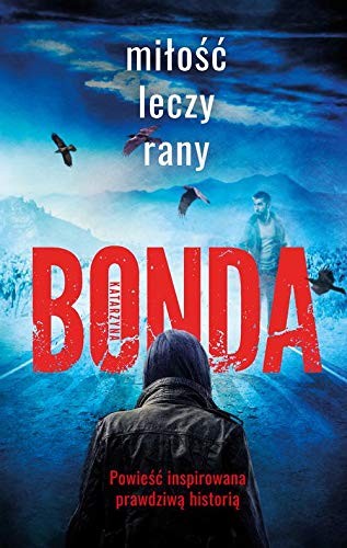 MiĹoĹÄ leczy rany - Katarzyna Bonda [KSIÄĹťKA] - Muza, Katarzyna Bonda
