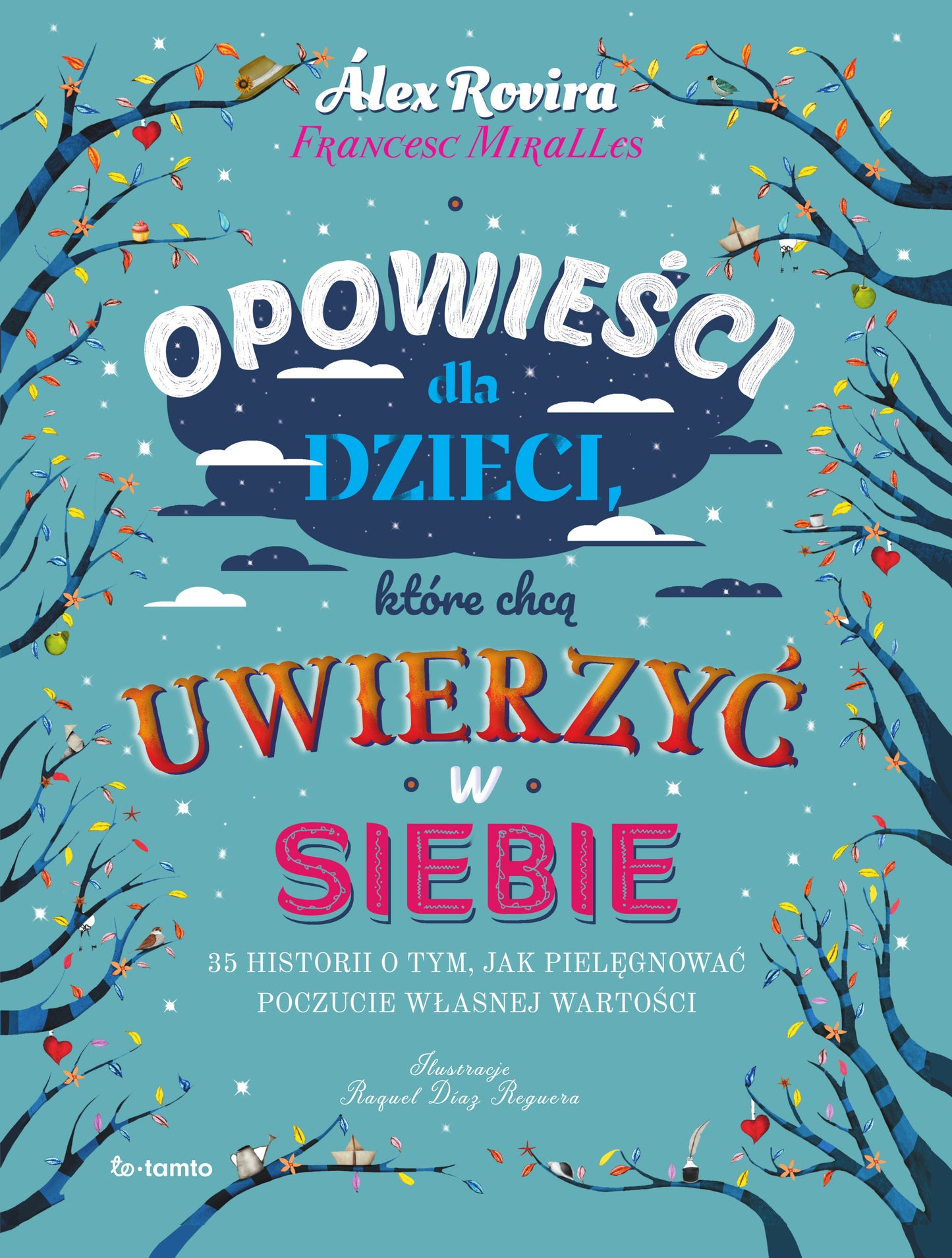 Opowieści dla dzieci, które chcą uwierzyć w siebie - Francesc Miralles, Raquel Diaz Reguera, Katarzyna Koziol-Galvis, Alex Rovira