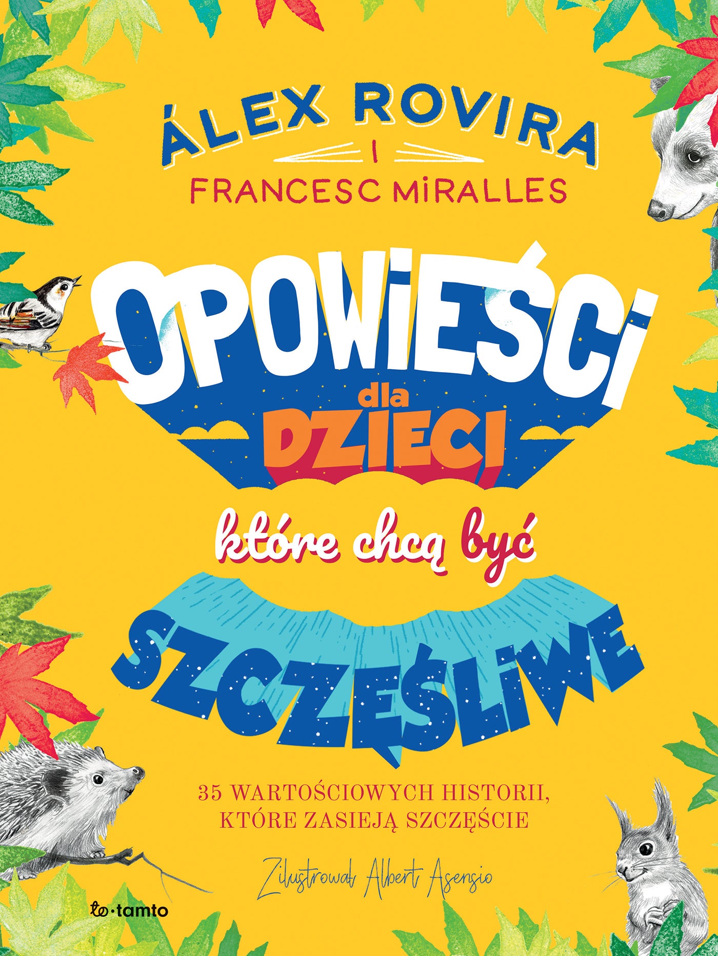 Opowieści dla dzieci, które chcą być szczęśliwe - Francesc Miralles, Katarzyna Koziol-Galvis, Alex Rovira