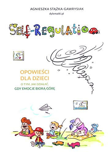 Self-regulation. OpowieĹci dla dzieci o tym jak dziaĹaÄ gdy emocje biorÄ gĂlrÄ - Agnieszka StÄĹzka-Gawrysiak [KSIÄĹťKA] - Agnieszka StÄĹzka-Gawrysiak