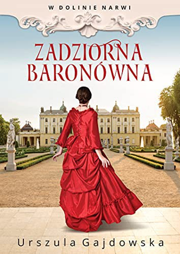 W dolinie Narwi. Tom 1. Zadziorna baronowna - Urszula Gajdowska