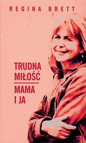 Trudna milosc. Mama i ja - Regina Brett