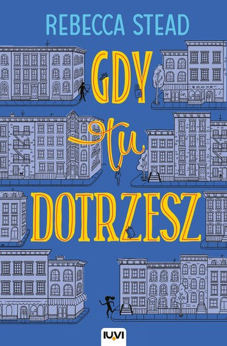 Gdy tu dotrzesz - Wydawnictwo IUVI, Rebecca Stead, Krystyna Kornas