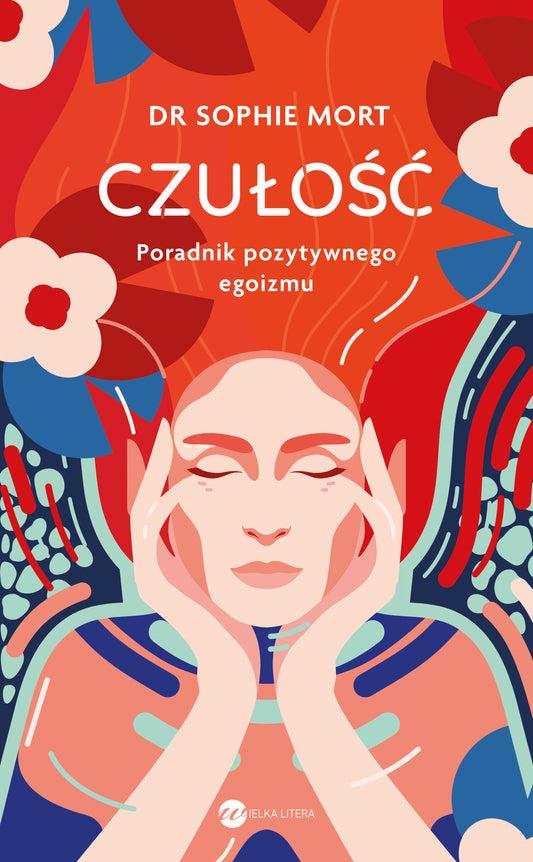 CZUŁOŚĆ. Poradnik pozytywnego egoizmu - Dr Sophie Mort, Anna Filipek