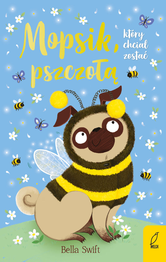 Mopsik, który chciał zostać pszczołą. Tom 9 - Bella Swift, Ewa Rosa