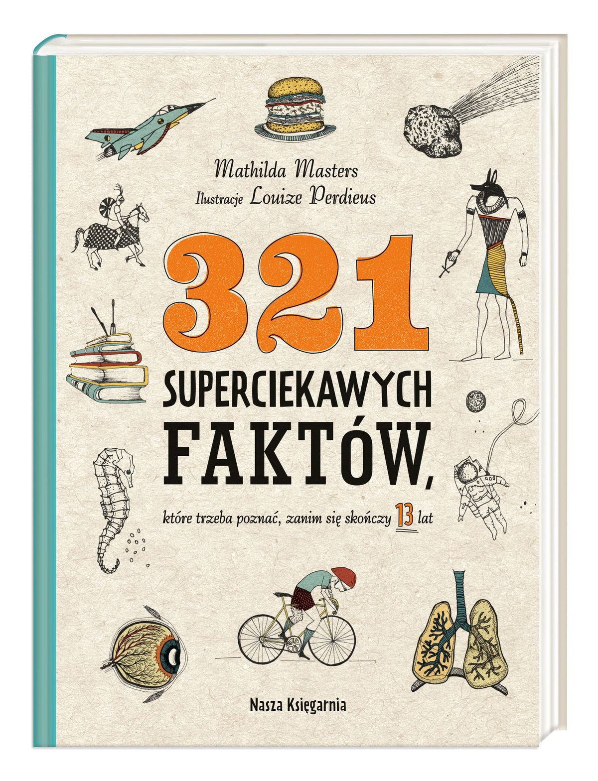 321 superciekawych faktów, które trzeba poznać, zanim się skończy 13 lat - Alicja Oczko, Mathilda Masters, Louize Perdieus