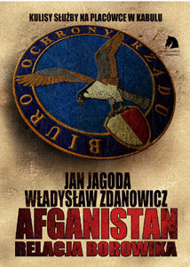 Afganistan Relacja BORowika<br />Kulisy służby na placówce w Kabulu - ZDANOWICZ WLADYSLAW, "Jagoda Jan" - pseudonim