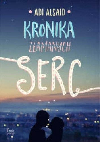 Kronika złamanych serc - Adi Alsaid