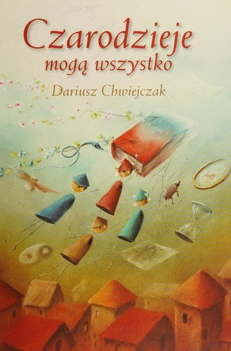 Czarodzieje mogą wszystko - Dariusz Chwiejczak